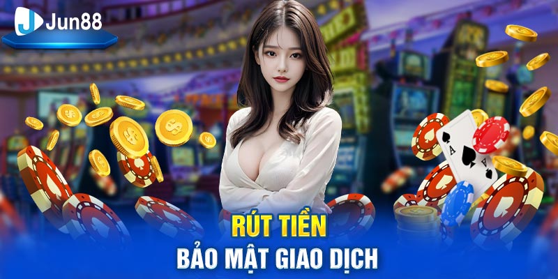 Bảo mật giao dịch rút tiền Jun88