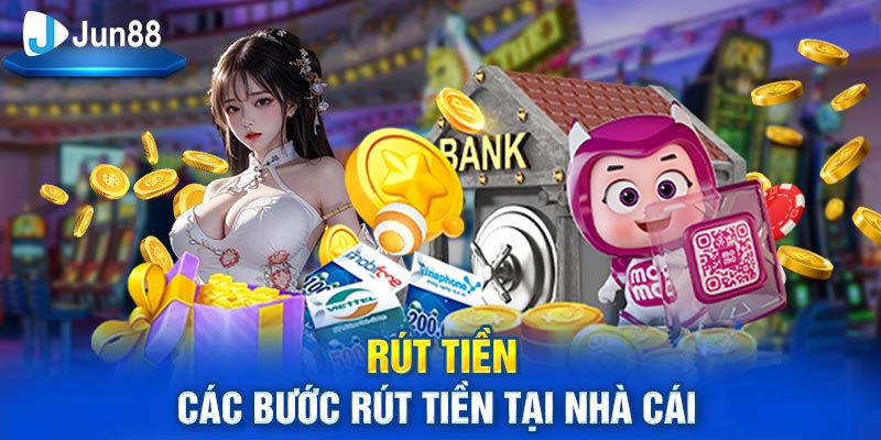 Các bước rút tiền tại Jun88