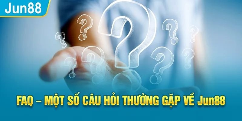 Một số câu hỏi thường gặp về Jun88