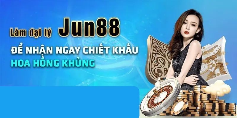 Đại lý Jun88 với mức hoa hồng khủng