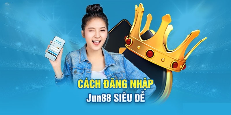 Đăng Nhập Jun88 - Tham Gia Với +1000 Siêu Phẩm Game